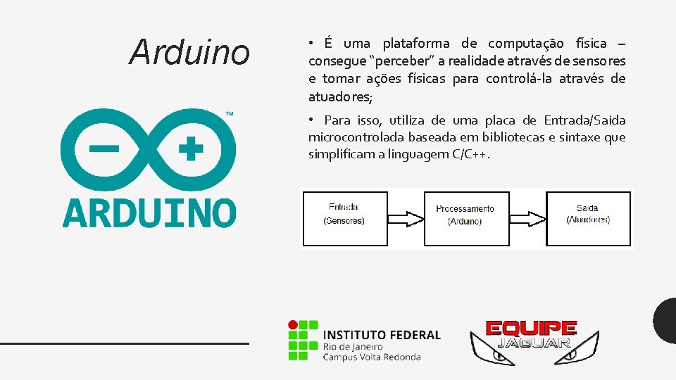 Arduino • É uma plataforma de computação física – consegue “perceber” a realidade através