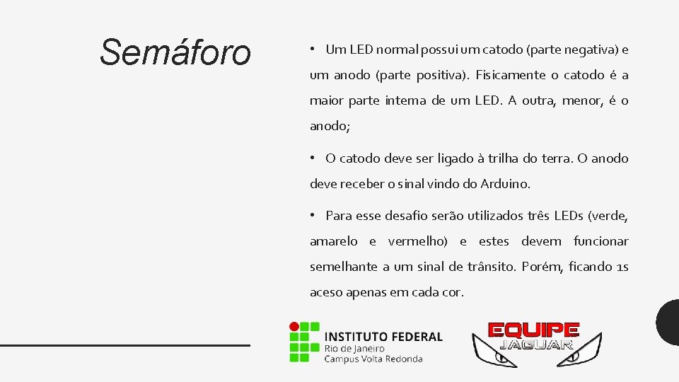 Semáforo • Um LED normal possui um catodo (parte negativa) e um anodo (parte