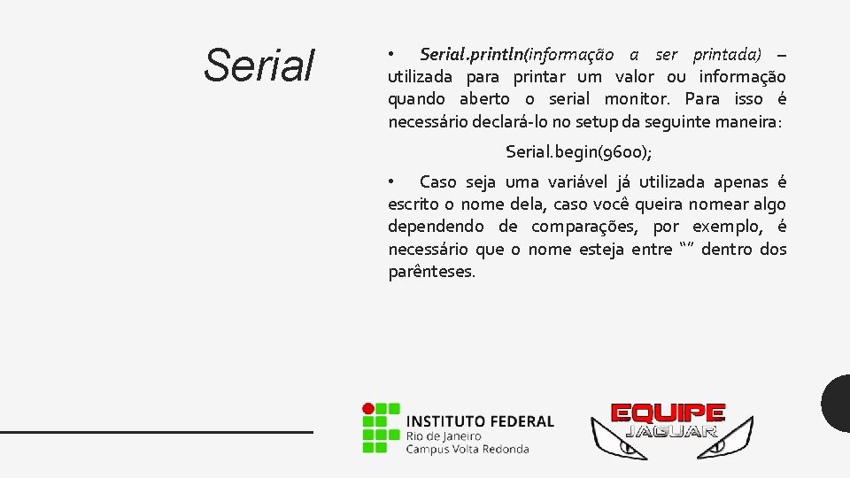 Serial • Serial. println(informação a ser printada) – utilizada para printar um valor ou