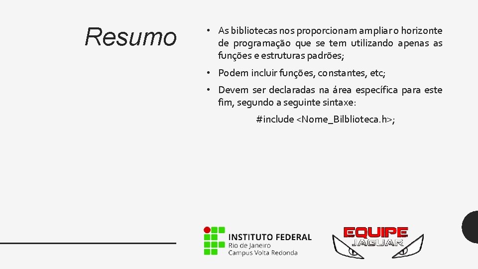 Resumo • As bibliotecas nos proporcionam ampliar o horizonte de programação que se tem