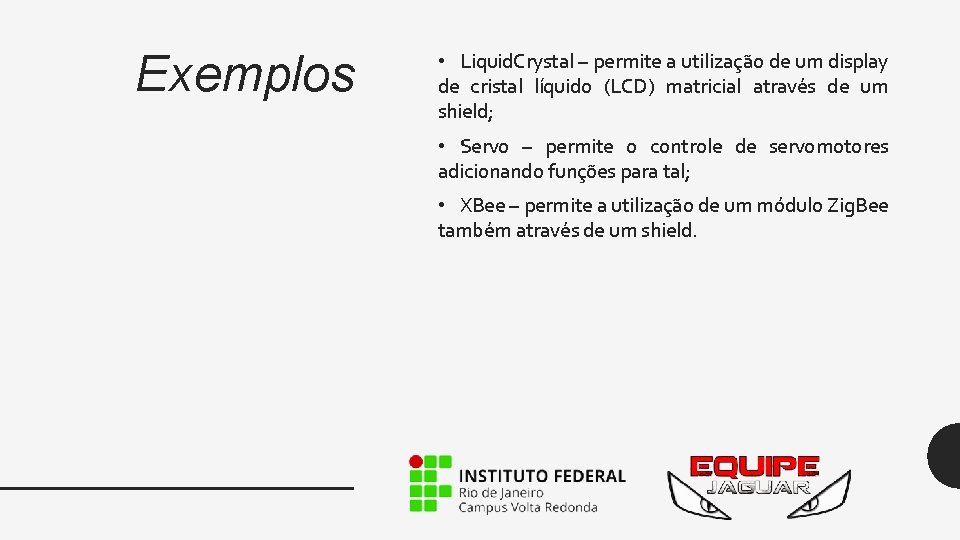Exemplos • Liquid. Crystal – permite a utilização de um display de cristal líquido