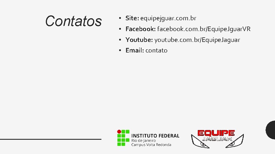 Contatos • Site: equipejguar. com. br • Facebook: facebook. com. br/Equipe. Jguar. VR •