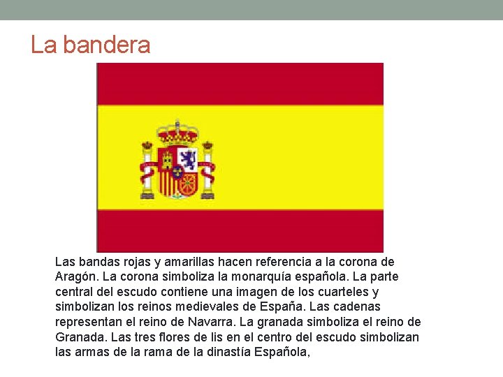 La bandera Las bandas rojas y amarillas hacen referencia a la corona de Aragón.