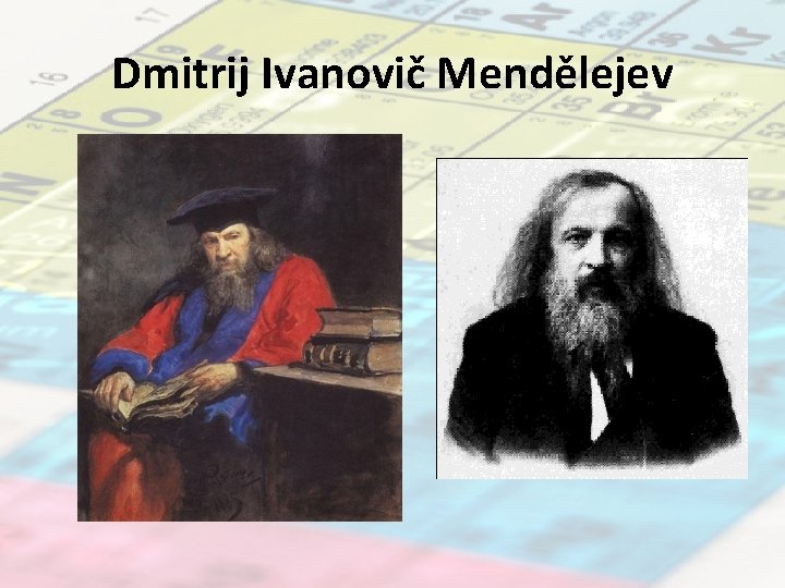 Dmitrij Ivanovič Mendělejev 