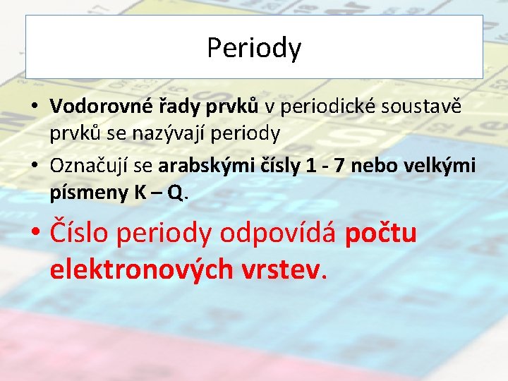 Periody • Vodorovné řady prvků v periodické soustavě prvků se nazývají periody • Označují