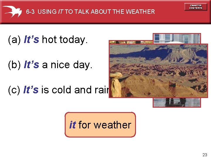 6 -3 USING IT TO TALK ABOUT THE WEATHER (a) It’s hot today. (b)
