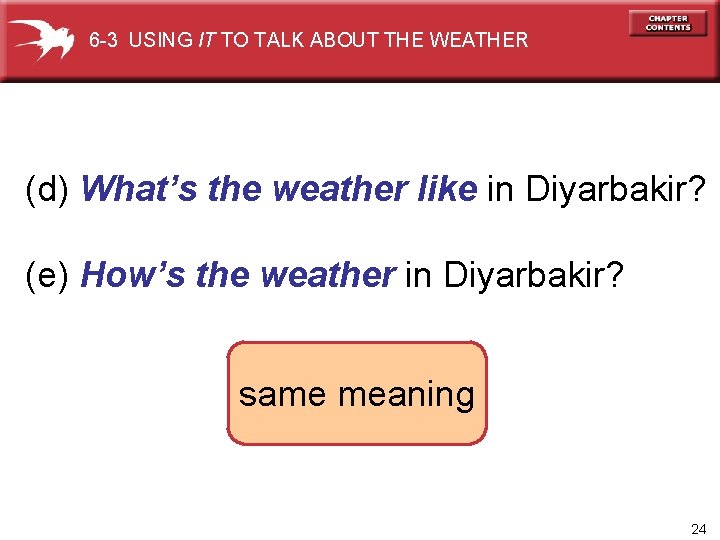 6 -3 USING IT TO TALK ABOUT THE WEATHER (d) What’s the weather like
