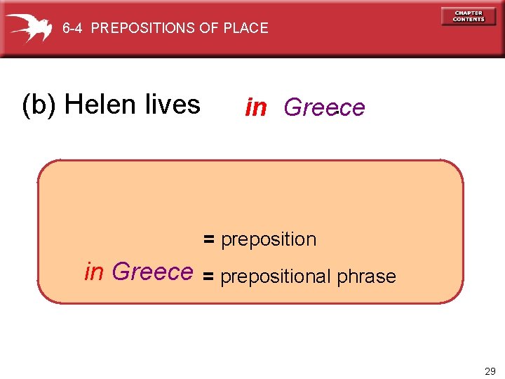 6 -4 PREPOSITIONS OF PLACE (b) Helen lives . in Greece = prepositional phrase
