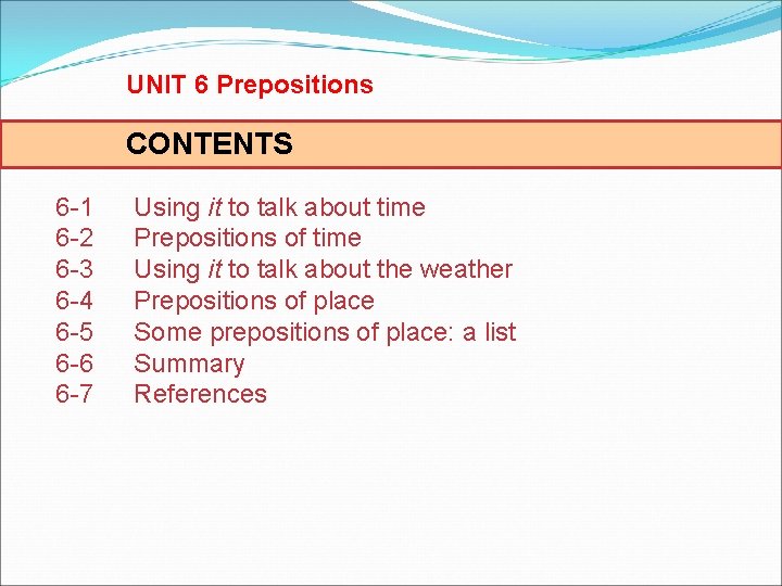 UNIT 6 Prepositions CONTENTS 6 -1 6 -2 6 -3 6 -4 6 -5
