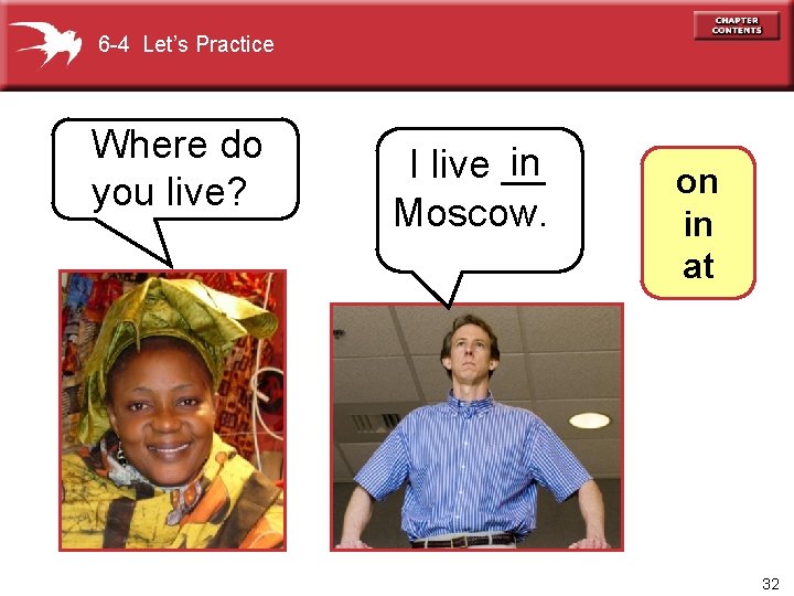 6 -4 Let’s Practice Where do you live? in I live __ Moscow. on