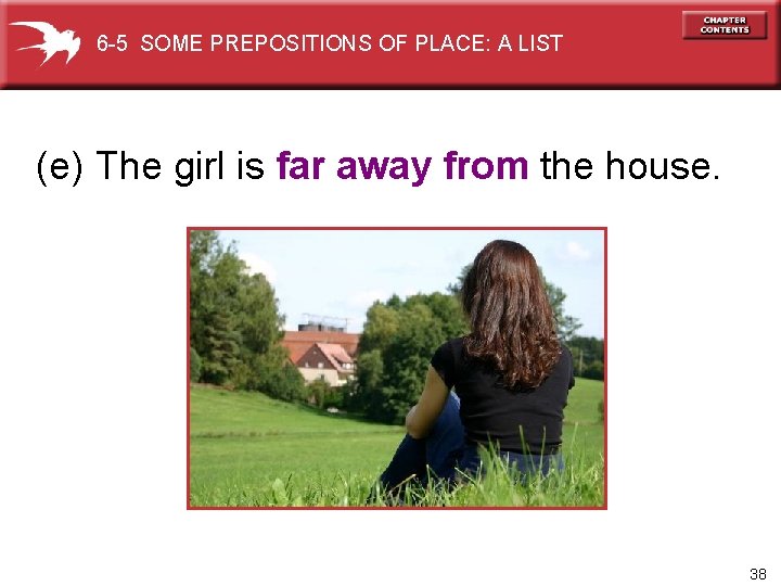 6 -5 SOME PREPOSITIONS OF PLACE: A LIST (e) The girl is far away