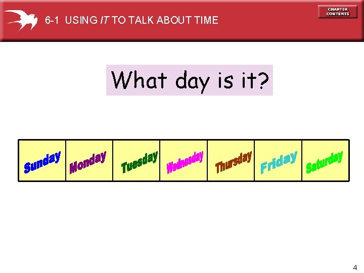 6 -1 USING IT TO TALK ABOUT TIME What day is it? 4 