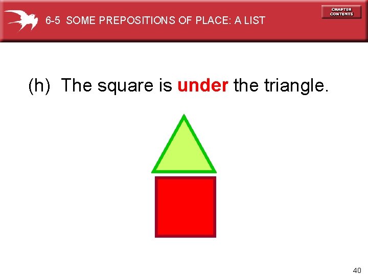 6 -5 SOME PREPOSITIONS OF PLACE: A LIST (h) The square is under the