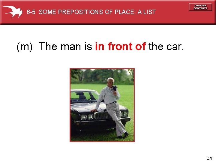 6 -5 SOME PREPOSITIONS OF PLACE: A LIST (m) The man is in front