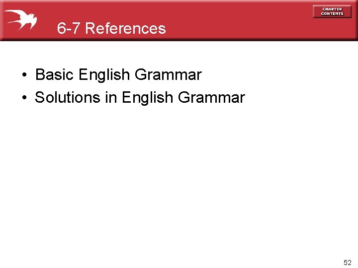 6 -7 References • Basic English Grammar • Solutions in English Grammar 52 
