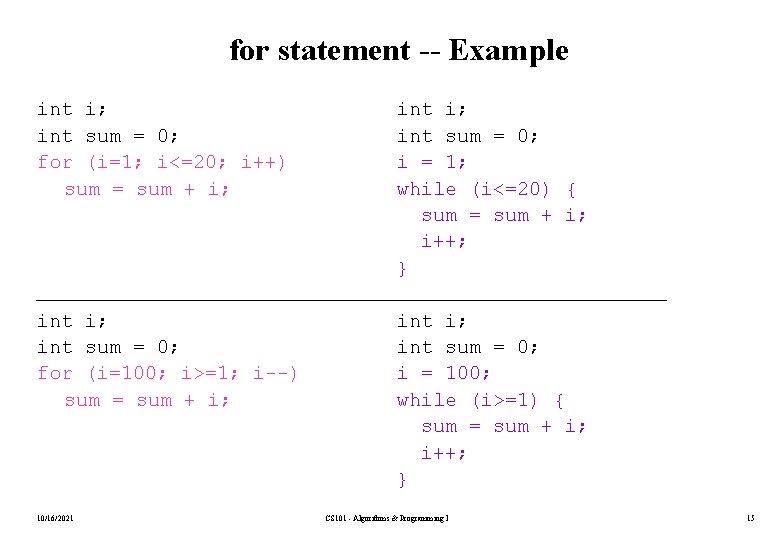 for statement -- Example int i; int sum = 0; for (i=1; i<=20; i++)