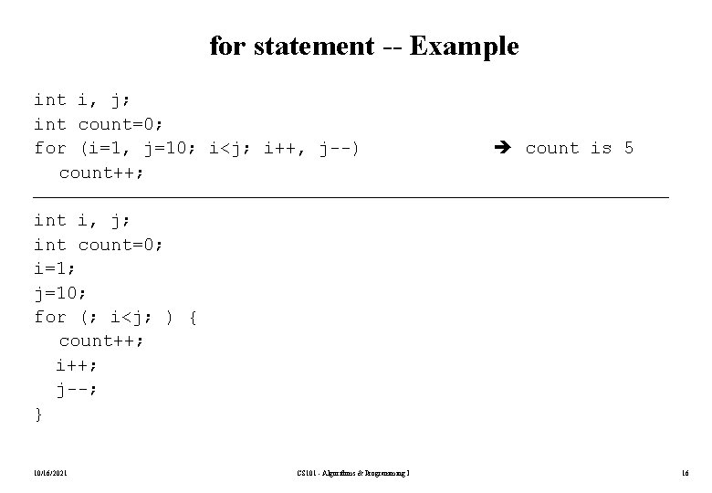for statement -- Example int i, j; int count=0; for (i=1, j=10; i<j; i++,