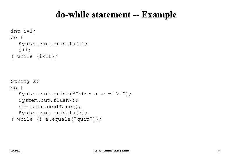 do-while statement -- Example int i=1; do { System. out. println(i); i++; } while