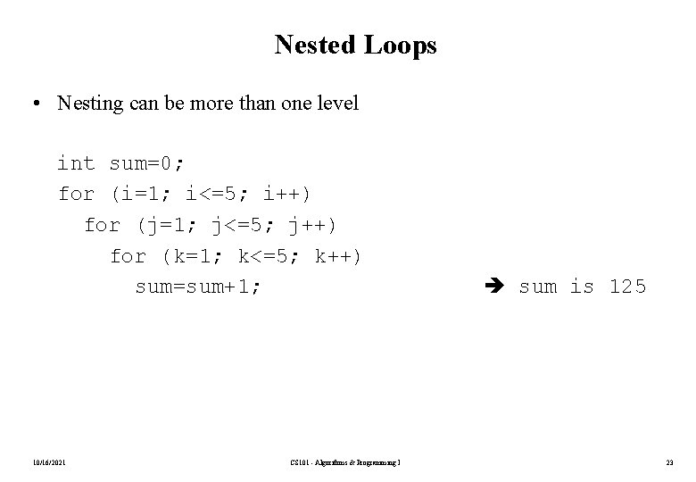 Nested Loops • Nesting can be more than one level int sum=0; for (i=1;