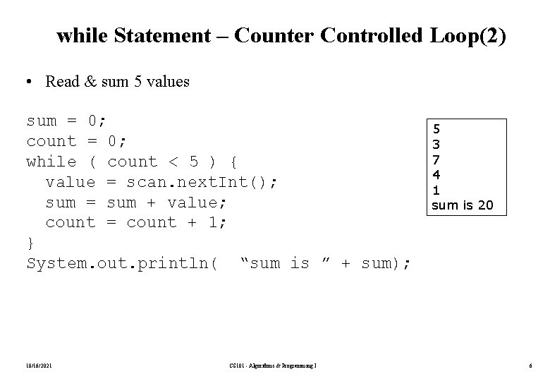 while Statement – Counter Controlled Loop(2) • Read & sum 5 values sum =