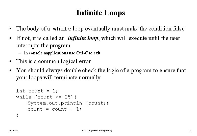 Infinite Loops • The body of a while loop eventually must make the condition