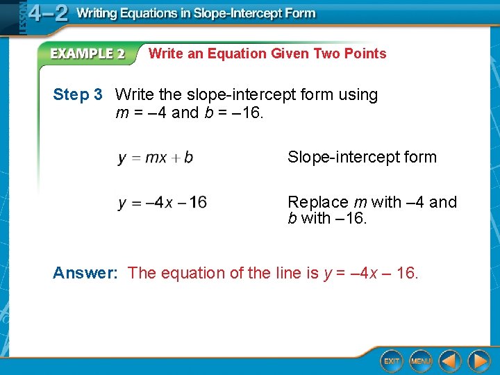 Write an Equation Given Two Points Step 3 Write the slope-intercept form using m