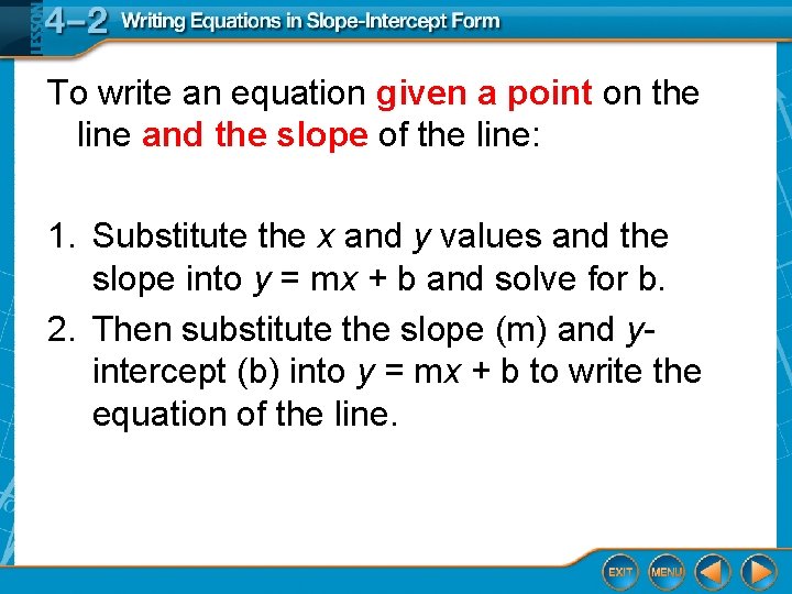 To write an equation given a point on the line and the slope of
