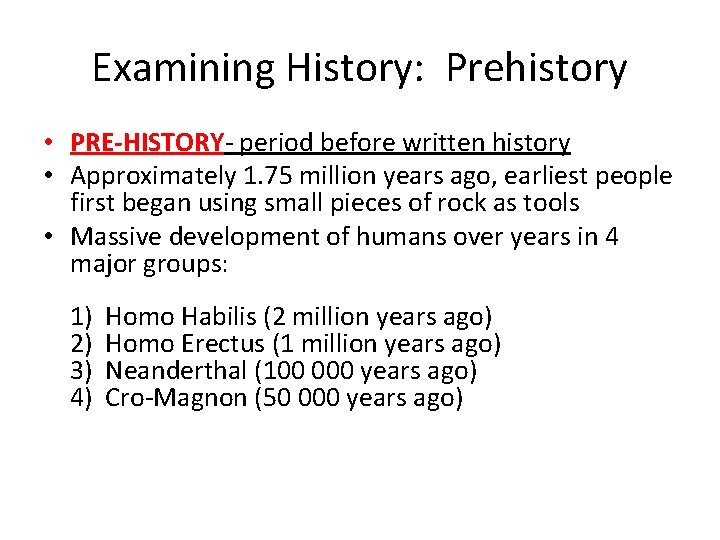 Examining History: Prehistory • PRE-HISTORY- period before written history • Approximately 1. 75 million