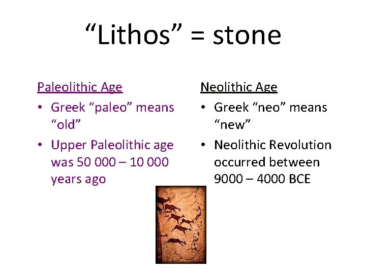 “Lithos” = stone Paleolithic Age • Greek “paleo” means “old” • Upper Paleolithic age