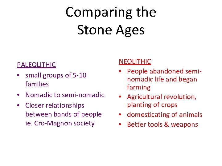 Comparing the Stone Ages PALEOLITHIC • small groups of 5 -10 families • Nomadic