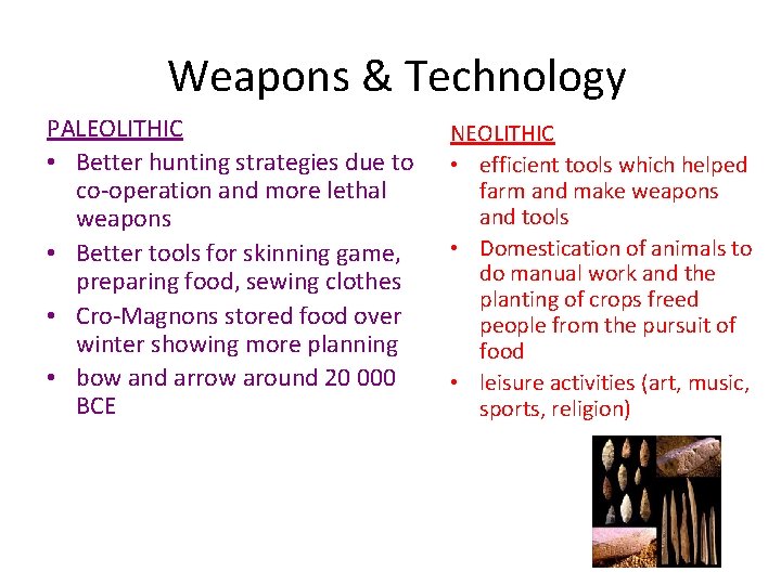 Weapons & Technology PALEOLITHIC • Better hunting strategies due to co-operation and more lethal