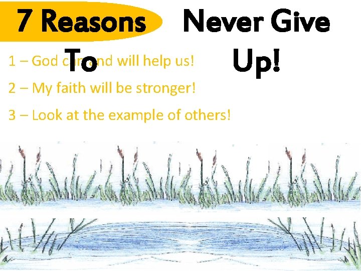 7 Reasons Never Give 1 – God can Toand will help us! Up! 2