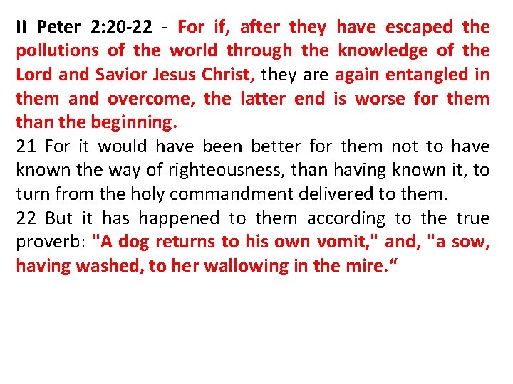 II Peter 2: 20 -22 - For if, after they have escaped the pollutions