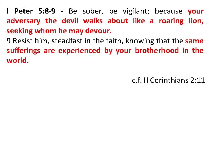 I Peter 5: 8 -9 - Be sober, be vigilant; because your adversary the