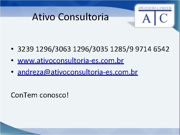 Ativo Consultoria • 3239 1296/3063 1296/3035 1285/9 9714 6542 • www. ativoconsultoria-es. com. br