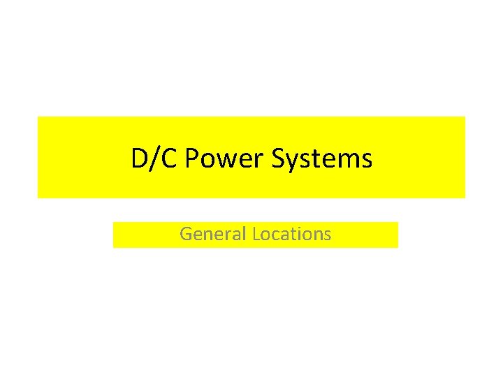 D/C Power Systems General Locations 