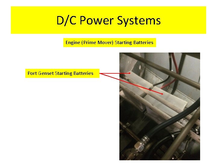 D/C Power Systems Engine (Prime Mover) Starting Batteries Port Genset Starting Batteries 