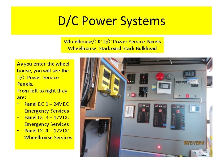 D/C Power Systems Wheelhouse/CIC D/C Power Service Panels Wheelhouse, Starboard Stack Bulkhead As you