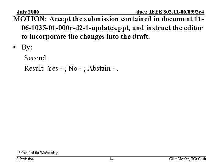 July 2006 doc. : IEEE 802. 11 -06/0992 r 4 MOTION: Accept the submission