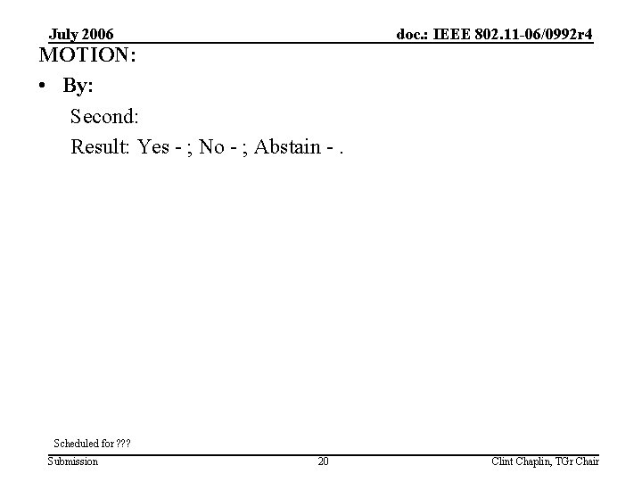 July 2006 MOTION: • By: Second: Result: Yes - ; No - ; Abstain