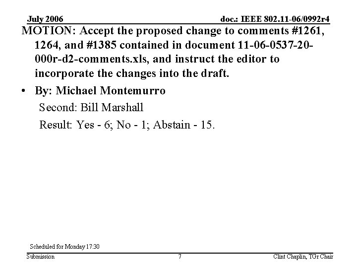 July 2006 doc. : IEEE 802. 11 -06/0992 r 4 MOTION: Accept the proposed