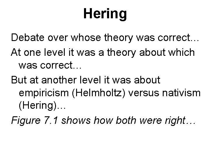 Hering Debate over whose theory was correct… At one level it was a theory