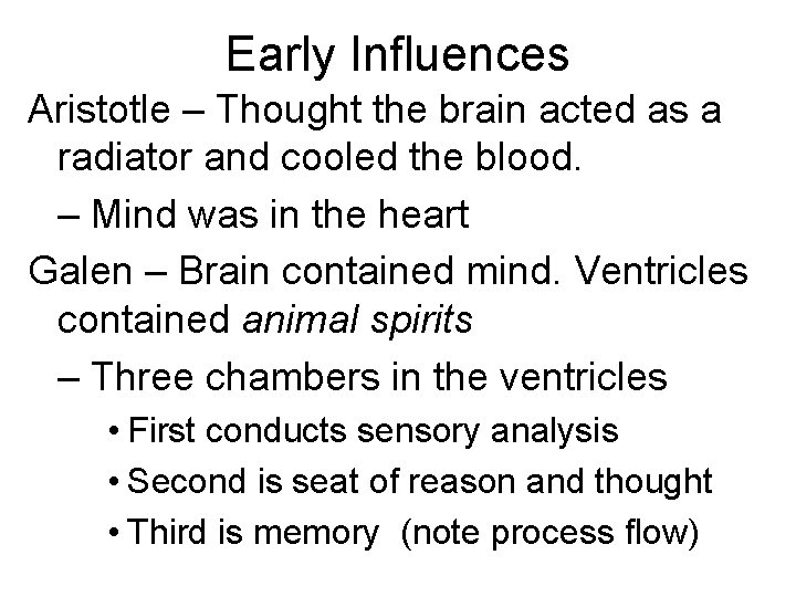 Early Influences Aristotle – Thought the brain acted as a radiator and cooled the