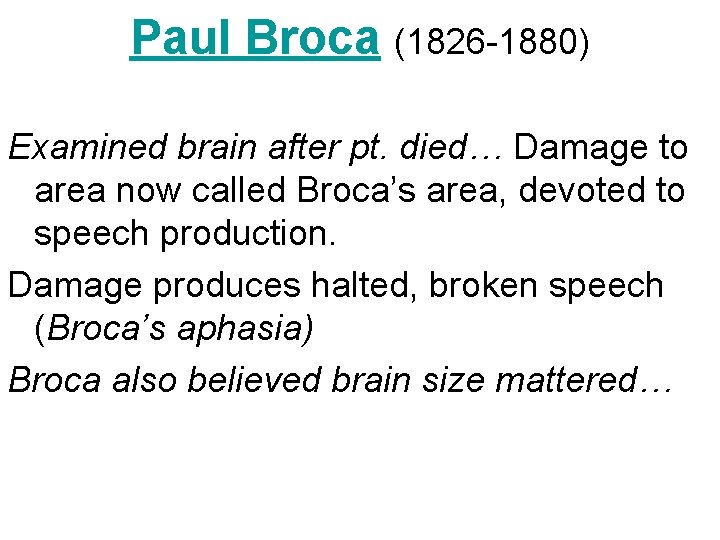 Paul Broca (1826 -1880) Examined brain after pt. died… Damage to area now called
