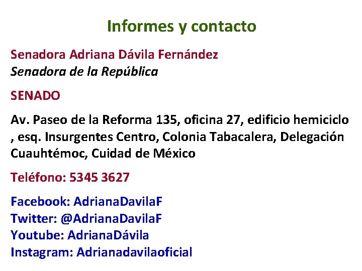 Informes y contacto Senadora Adriana Dávila Fernández Senadora de la República SENADO Av. Paseo
