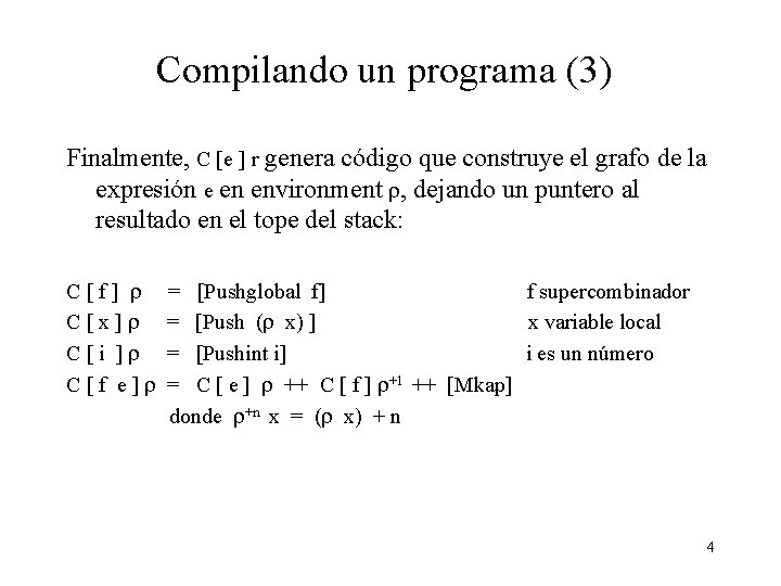 Compilando un programa (3) Finalmente, C [e ] r genera código que construye el