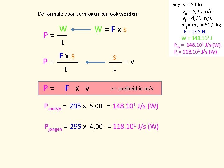 De formule voor vermogen kan ook worden: P= W t Fxs P= t P=