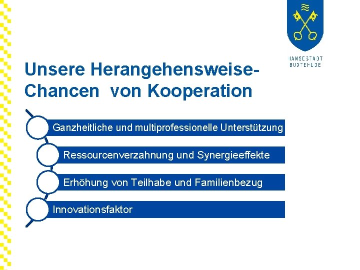 Unsere Herangehensweise. Chancen von Kooperation Ganzheitliche und multiprofessionelle Unterstützung Ressourcenverzahnung und Synergieeffekte Erhöhung von