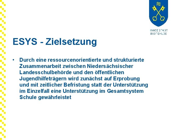 ESYS - Zielsetzung • Durch eine ressourcenorientierte und strukturierte Zusammenarbeit zwischen Niedersächsischer Landesschulbehörde und