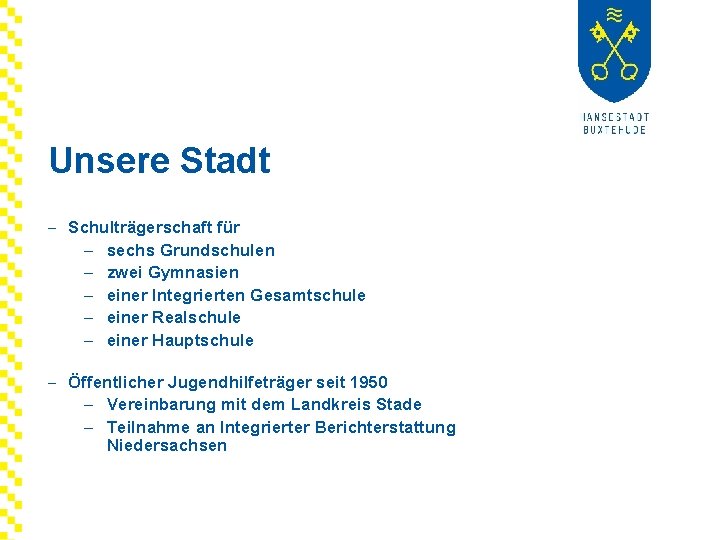Unsere Stadt - Schulträgerschaft für – sechs Grundschulen – zwei Gymnasien – einer Integrierten